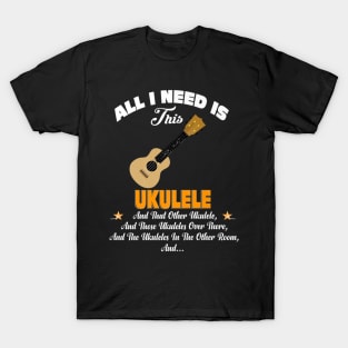 Music All I Need Is This Ukulele T-Shirt